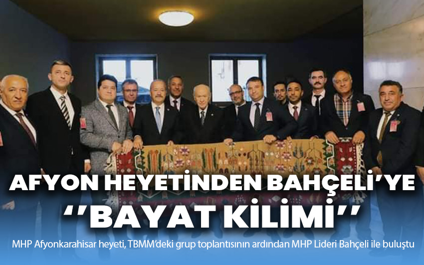 Afyon heyetinden Bahçeli’ye Bayat Kilimi!