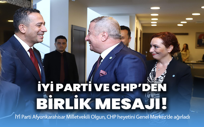 İYİ Parti ve CHP’den birlik mesajı!