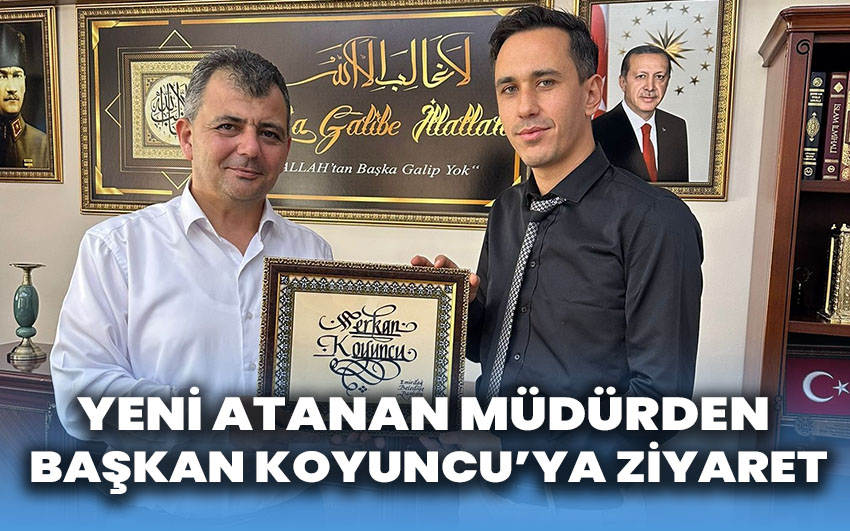 Yeni atanan müdürden Başkan Koyuncu’ya ziyaret