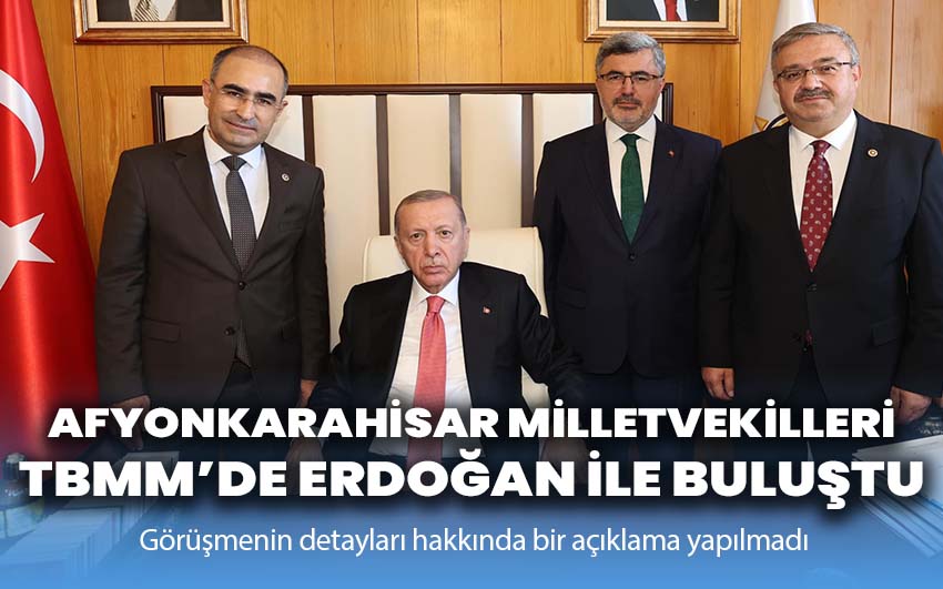 Afyonkarahisar Milletvekilleri, TBMM’de Erdoğan ile Buluştu