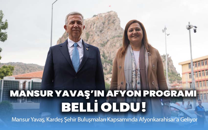 Mansur Yavaş’ın Afyon programı belli oldu!