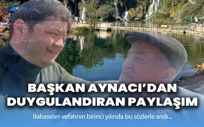 Başkan Aynacı’dan duygulandıran paylaşım!