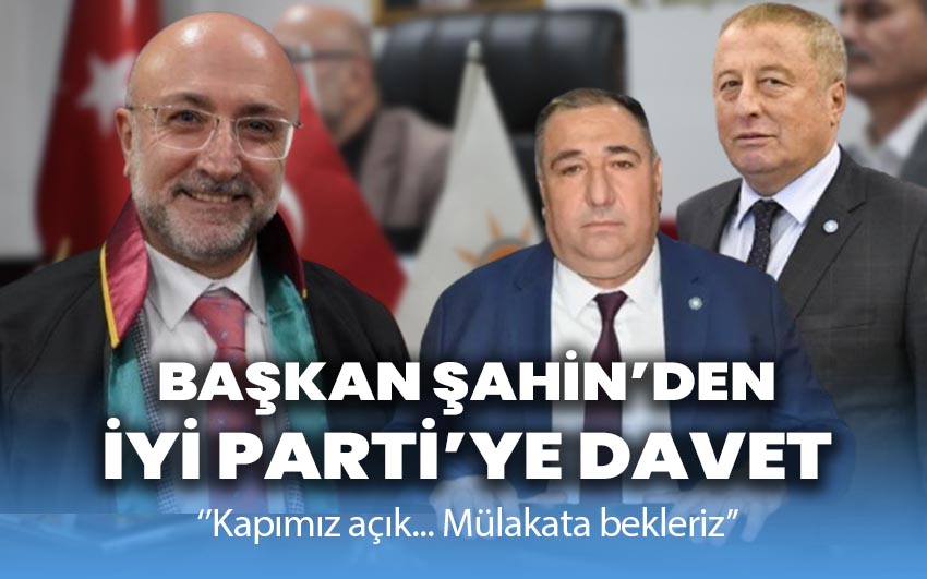 Şahin’den İYİ Parti’ye Davet: “Kapımız Açık, Mülakata Bekleriz”