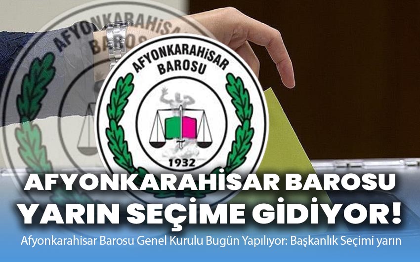 Afyonkarahisar Barosu yarın seçime gidiyor!