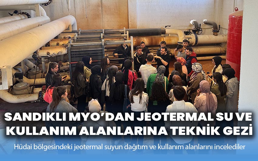 Sandıklı MYO’dan Jeotermal Su ve Kullanım Alanlarına Teknik Gezi