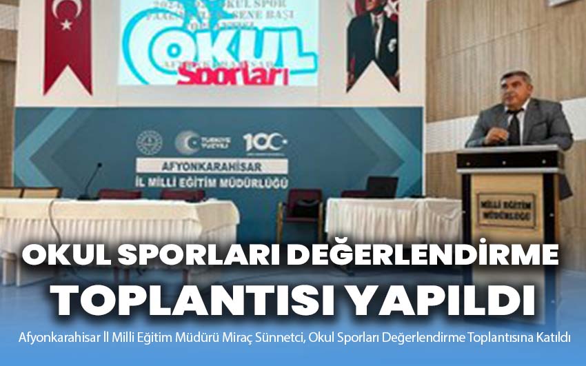 Afyonkarahisar İl Milli Eğitim Müdürü Miraç Sünnetci, Okul Sporları Değerlendirme Toplantısına Katıldı