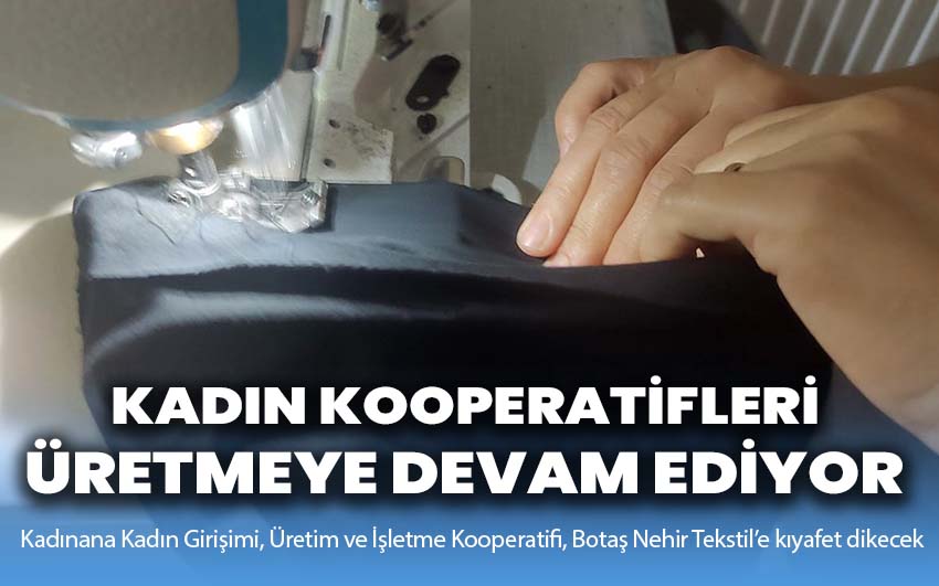 Kadın Kooperatifleri Üretmeye Devam Ediyor