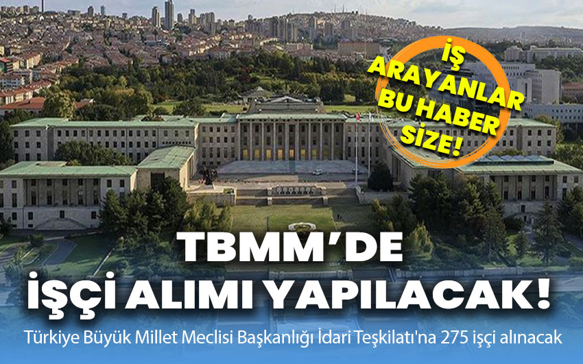 TBMM'de İşçi Alımı Yapılacak