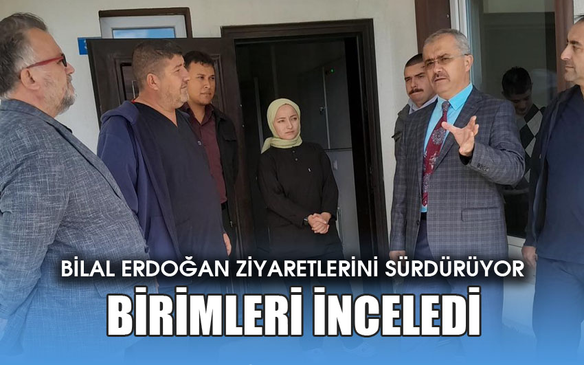 Bilal Erdoğan, hizmet birimlerini inceledi