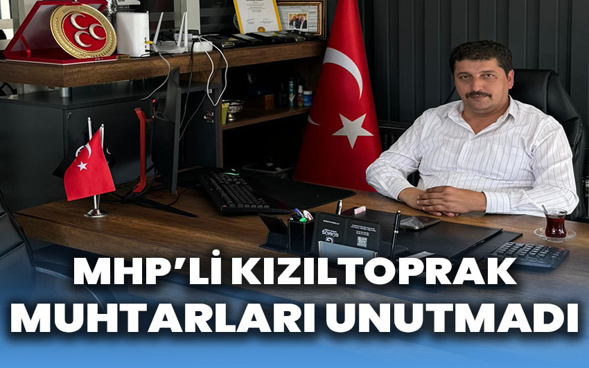 MHP’li Kızıltoprak muhtarları unutmadı!