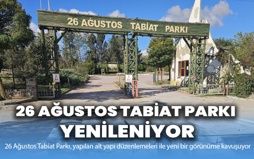 26 Ağustos Tabiat Parkı Yenileniyor