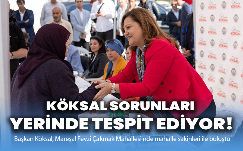 Köksal Sorunları Yerinde tespit ediyor!