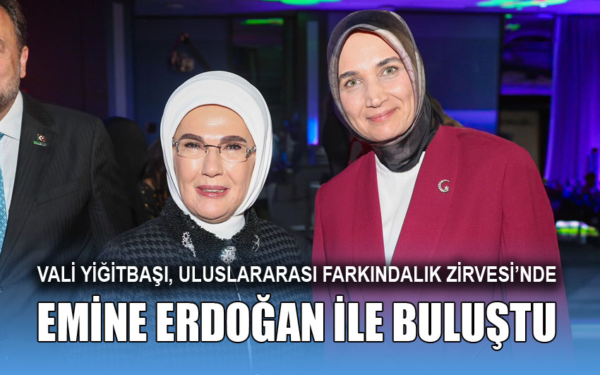 Vali Yiğitbaşı, Emine Erdoğan ile buluştu