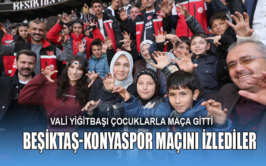 Vali Çocuklarla Beşiktaş-Konya maçını izledi