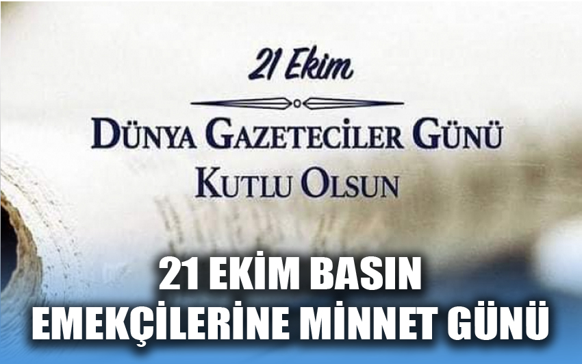 21 Ekim Basın Emekçilerine Minnet Günü 