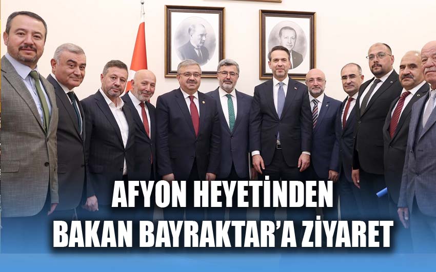 Afyon heyetinden Bakan Bayraktar’a ziyaret