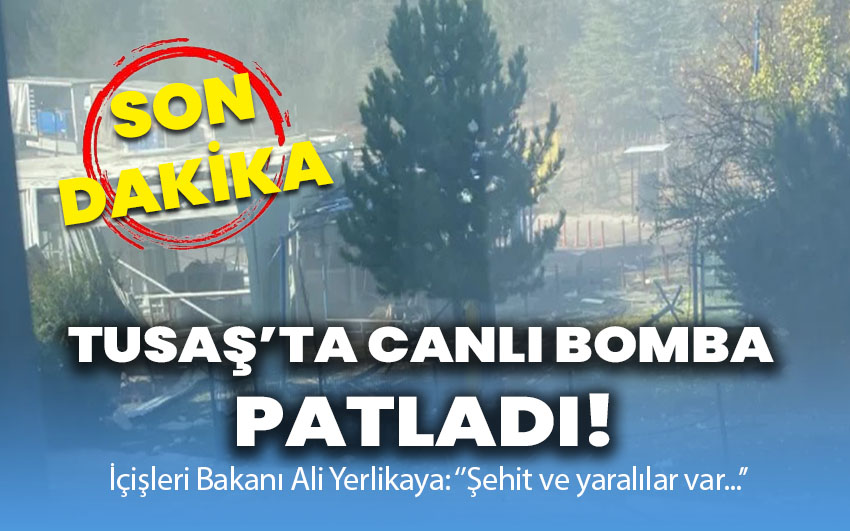 TUSAŞ’ta canlı bomba patladı!