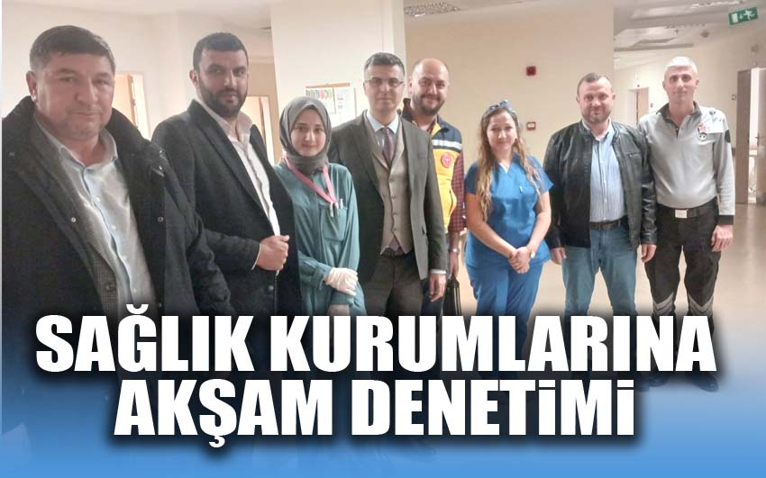 Sağlık kurumlarına Akşam denetimi