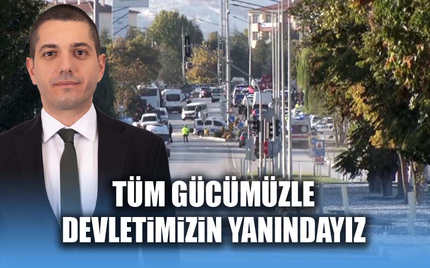 Tüm gücümüzle Devletimizin yanındayız