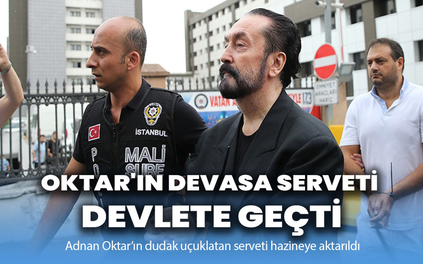 Adnan Oktar'ın devasa serveti devlete geçti