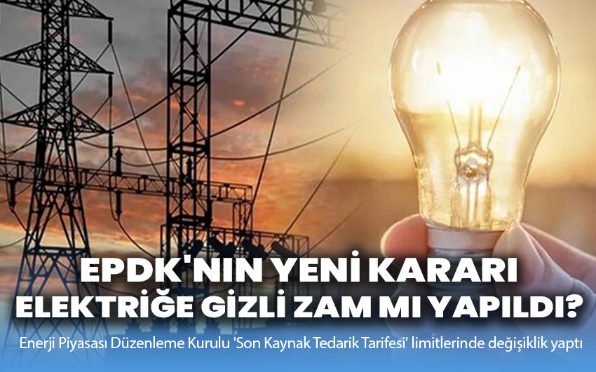 EPDK'nın Yeni Kararı: Elektriğe Gizli Zam mı Yapıldı?