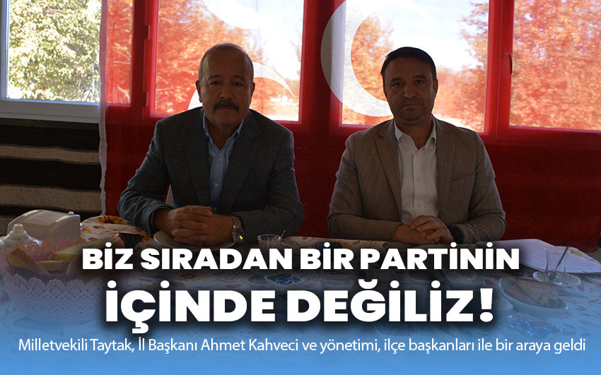 Biz sıradan bir partinin içinde değiliz!