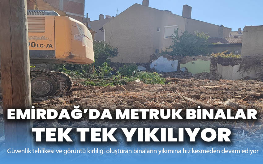 Emirdağ’da Metruk Binalar Tek Tek Yıkılıyor