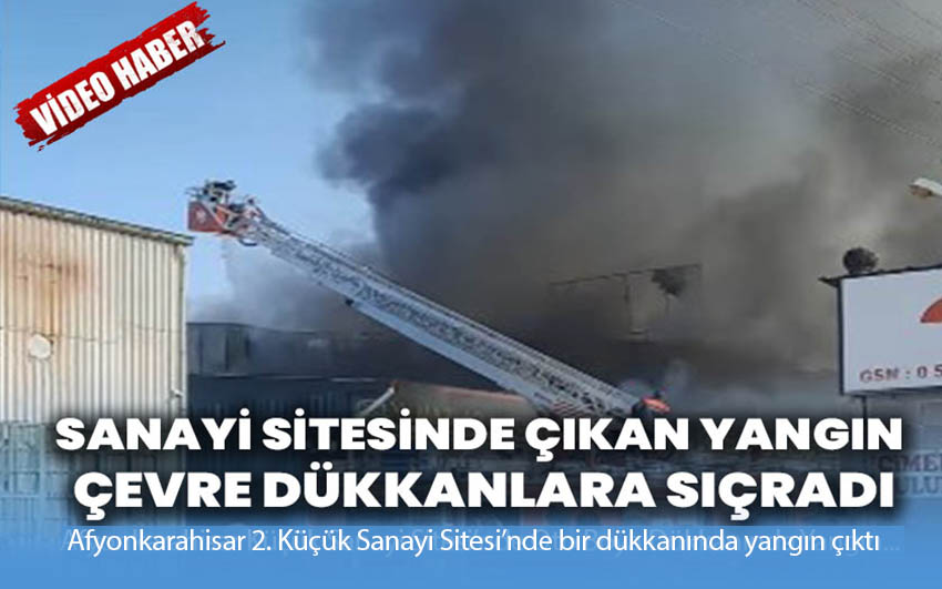 Sanayi sitesinde çıkan yangın çevre dükkanlara sıçradı