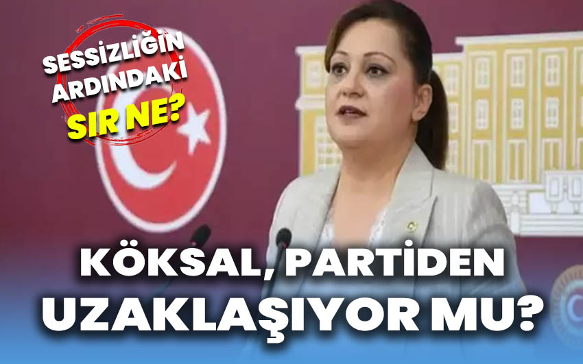 Burcu Köksal, partisinden uzaklaşıyor mu?