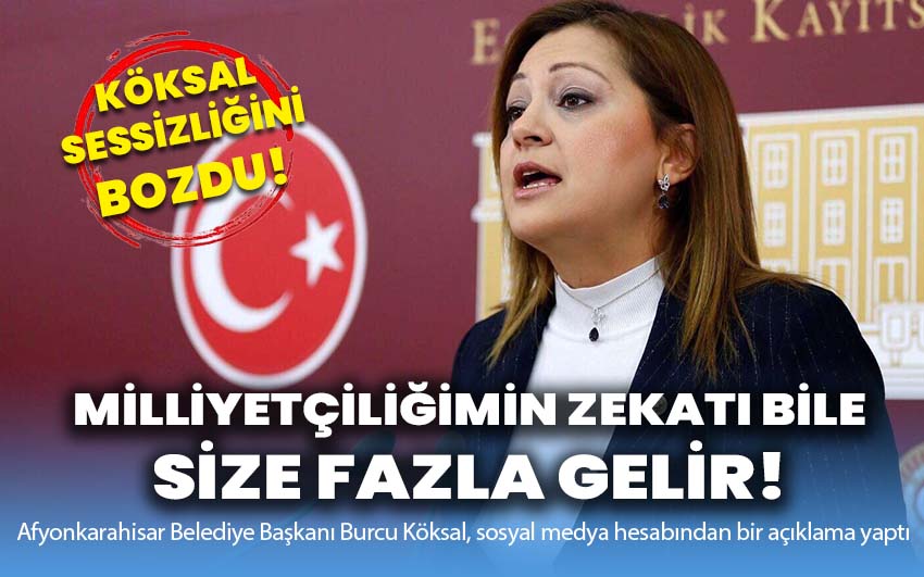 Köksal sessizliğini bozdu: Milliyetçiliğimin zekatı bile fazla gelir