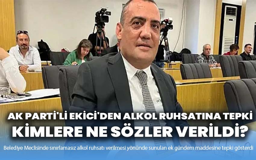 AK Parti'li Ekici'den Alkol Ruhsatına Tepki: Kimlere Ne Sözler Verildi?