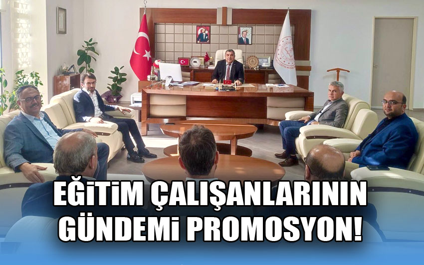 Eğitim çalışanlarının gündemi promosyon!