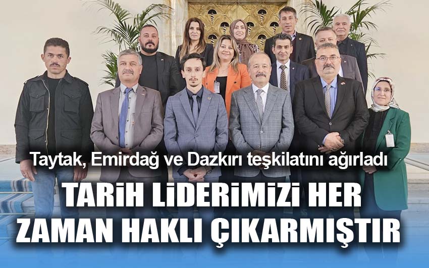 Taytak, Tarih liderimizi her zaman haklı çıkarmıştır