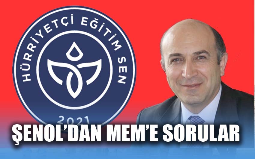 Şenol’dan MEM’e sorular