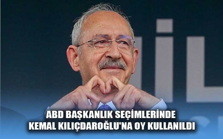 ABD Başkanlık Seçimlerinde Kemal Kılıçdaroğlu'na Oy Kullanıldı