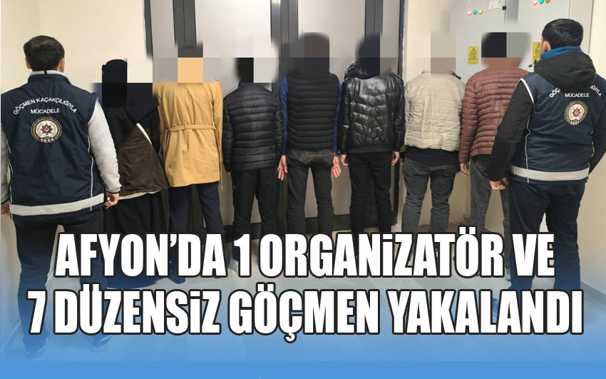 Afyon’da 1 organizatör ve 7 düzensiz göçmen yakalandı