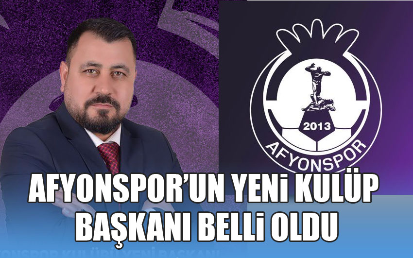 Afyonspor’un yeni Kulüp Başkanı belli oldu