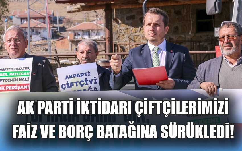 Ak parti iktidarı çiftçilerimizi faiz ve borç batağına sürükledi!