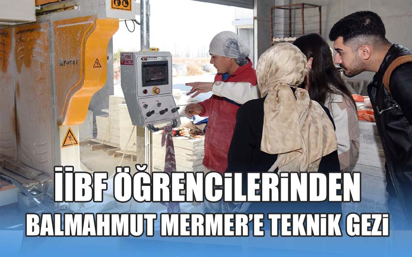 İİBF Öğrencilerinden Balmahmut Mermer’e Teknik Gezi