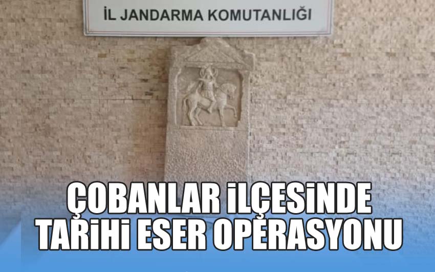 Çobanlar ilçesinde tarihi eser operasyonu!