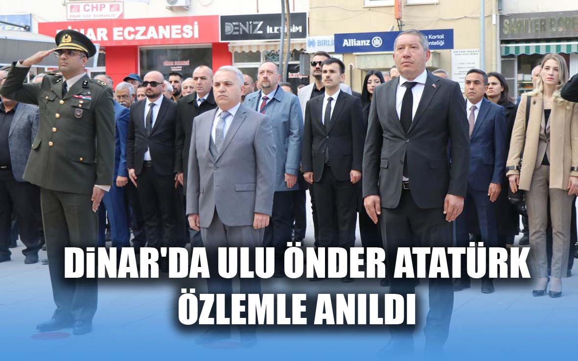 Dinar'da ulu Önder Atatürk Özlemle Anıldı