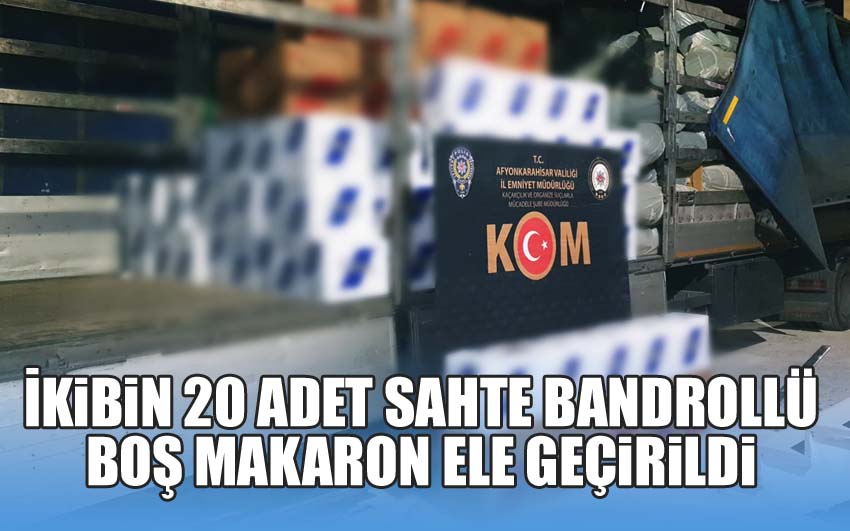 İkibin 20 adet sahte bandrollü boş makaron ele geçirildi