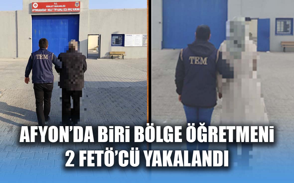 Afyon’da biri bölge öğretmeni 2 Fetö’cü yakalandı