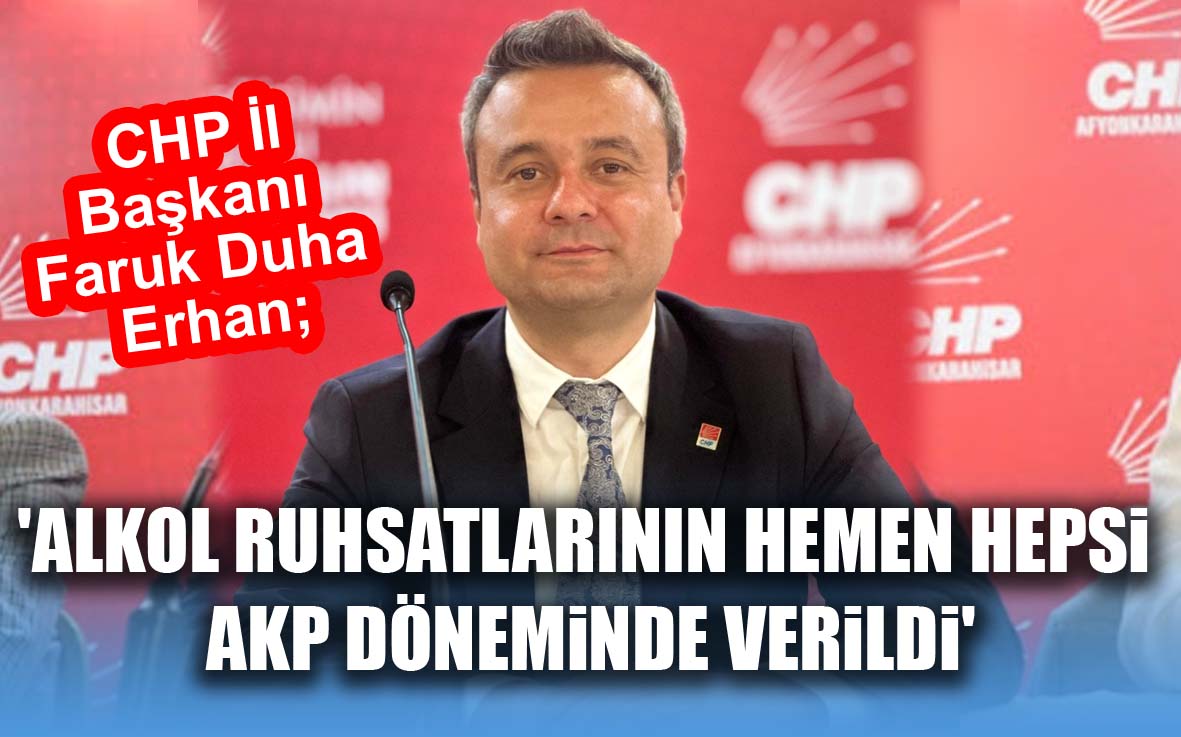 Afyonkarahisar’daki alkol ruhsatlarının hemen hemen hepsi AKP döneminde verilmiştir