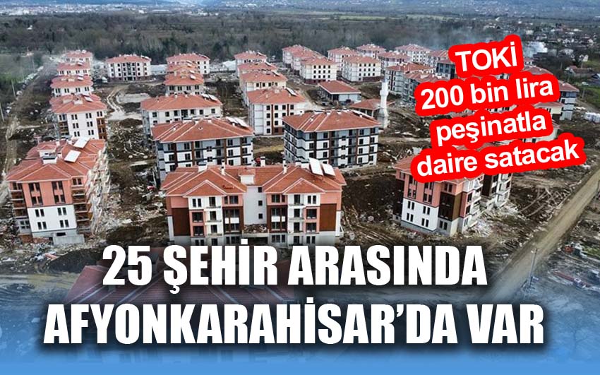 TOKİ 200 bin lira peşinatla daire satacak! Listede 25 şehir var