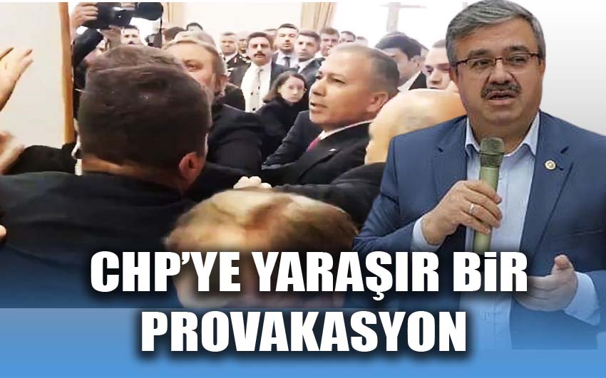 Tamamen CHP’ye yaraşır bir tavır ve provakasyon!