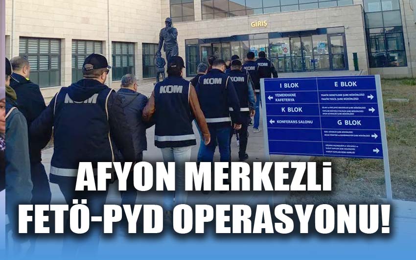 Afyon merkezli FETÖ-PYD operasyonu!