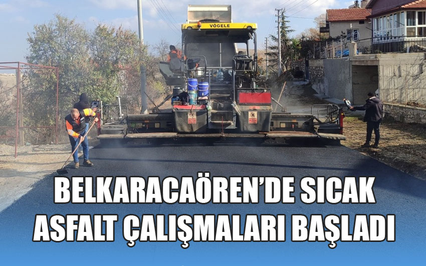 Belkaracaören’de Sıcak Asfalt Çalışmaları Başladı