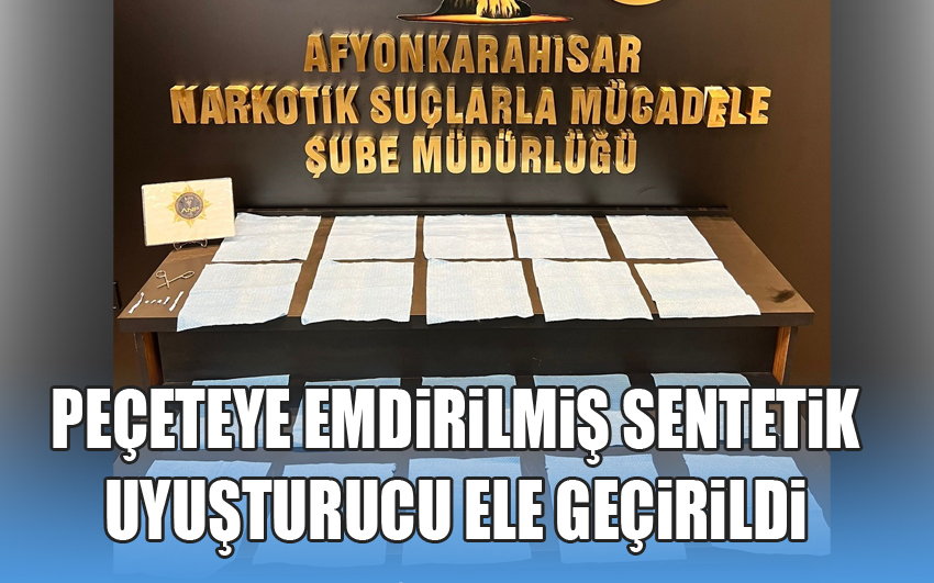 Peçeteye emdirilmiş sentetik uyuşturucu ele geçirildi