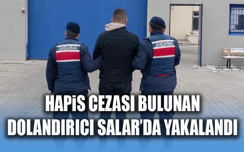 Hapis cezası bulunan dolandırıcı Salar’da yakalandı